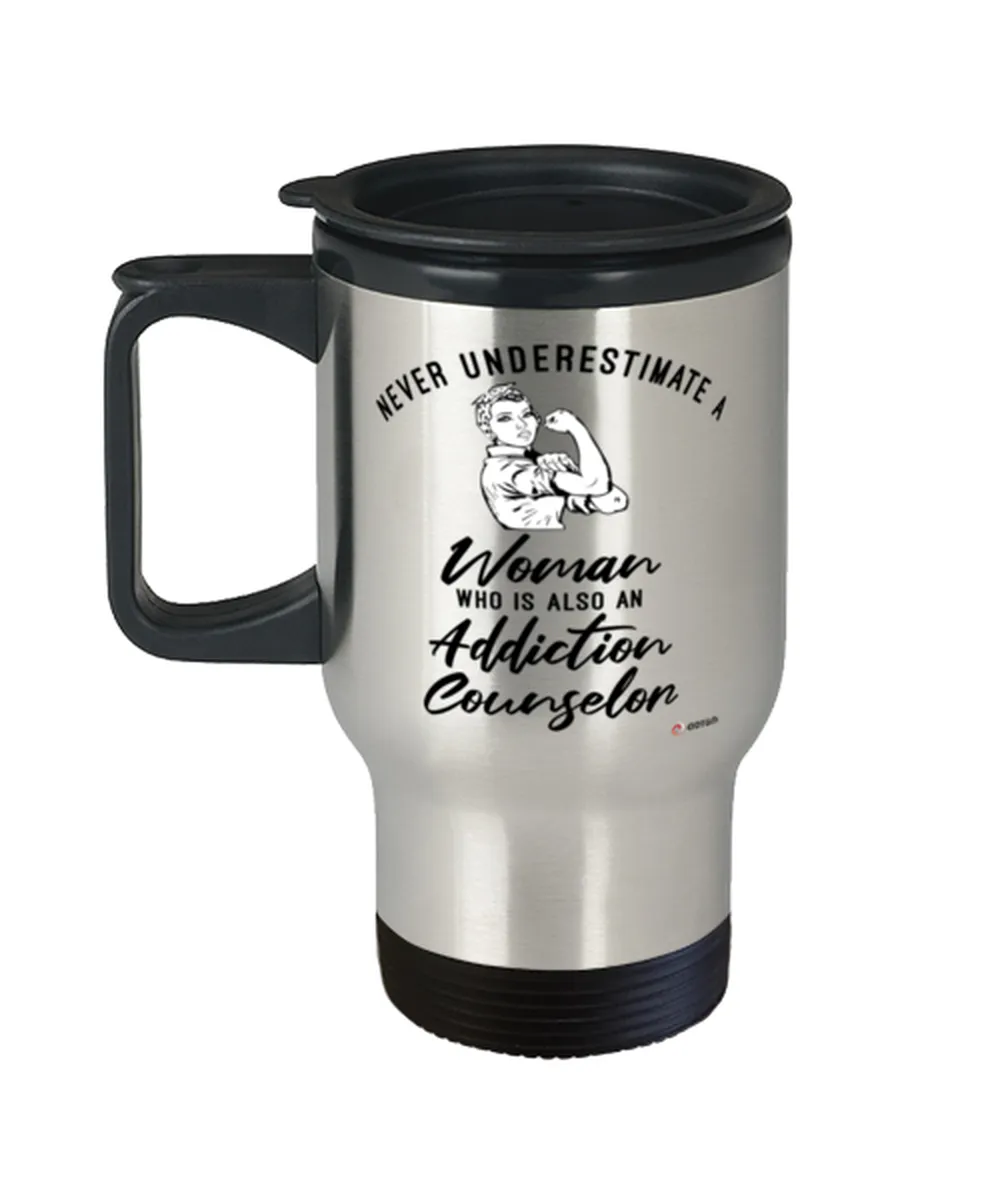 Addiction Counselor Travel Mug Never Underestimate A Woman Who Is Also An Addiction Counselor 14oz Stainless Steel