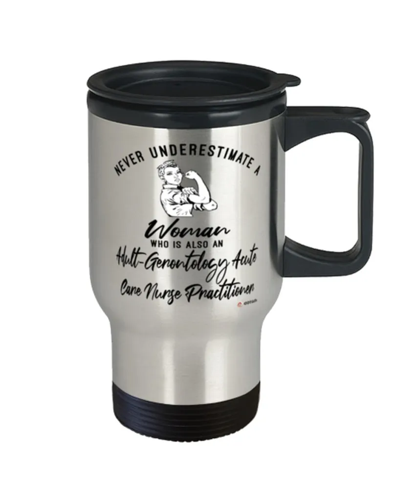 Adult-Gerontology Acute Care Nurse Practitioner Travel Mug Never Underestimate A Woman Who Is Also An AG-ACNP 14oz Stainless Steel